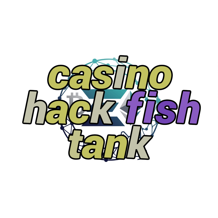 casino hack fish tank